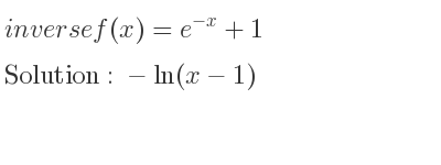 The inverse of f(x)=e^{-x}+1 is -ln(x-1)